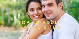 Finding Top 20 Adult Dating Sites: Tempting Free Tips