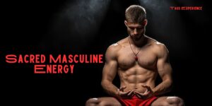 Embodying Sacred Masculine Energy in a Chaotic World