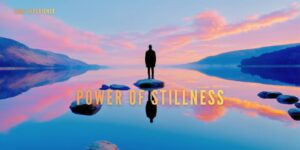 Unlock the Power of Stillness for Spiritual Growth